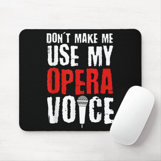 Don't Make Me Use My Opera Voice Opera Singer  Mousepad (Mit Mouse)