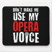 Don't Make Me Use My Opera Voice Opera Singer  Mousepad (Vorne)