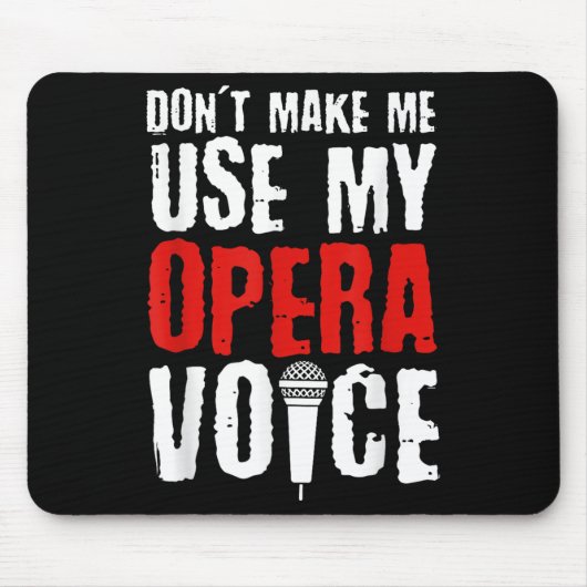 Don't Make Me Use My Opera Voice Opera Singer  Mousepad (Vorne)