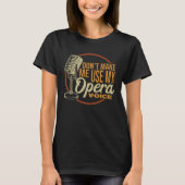 Dont Make Me Use My Opera Voice Singer T-Shirt (Vorderseite)