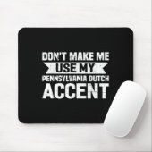 Don't Make Me Use My Pennsylvania Dutch Accent  Mousepad (Mit Mouse)