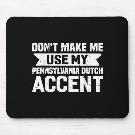 Don't Make Me Use My Pennsylvania Dutch Accent  Mousepad (Vorne)