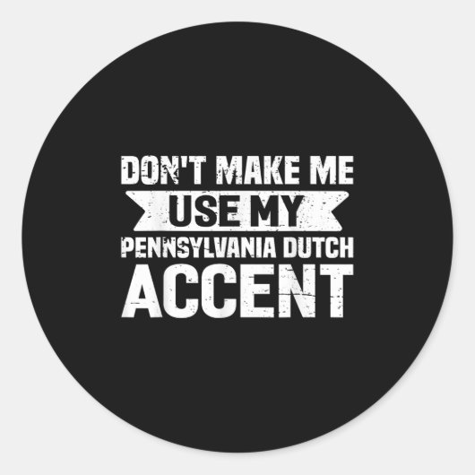 Don't Make Me Use My Pennsylvania Dutch Accent Runder Aufkleber (Vorderseite)