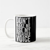 Don't Make Me Use My Preacher Voice  Kaffeetasse (Links)
