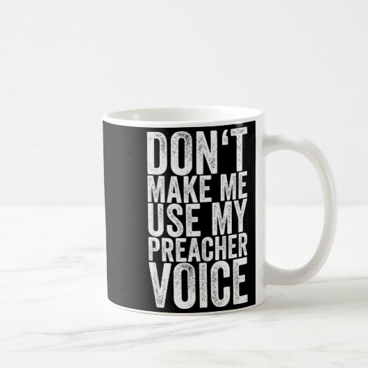 Don't Make Me Use My Preacher Voice  Kaffeetasse (Rechts)