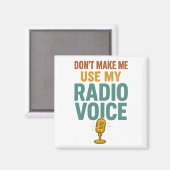 Dont Make Me Use My Radio Voice Funny Broadcaster Magnet (Vorderseite/Rückseite)