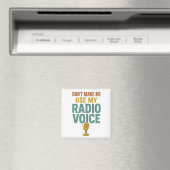Dont Make Me Use My Radio Voice Funny Broadcaster Magnet (In Situ (Geschirrspüler))