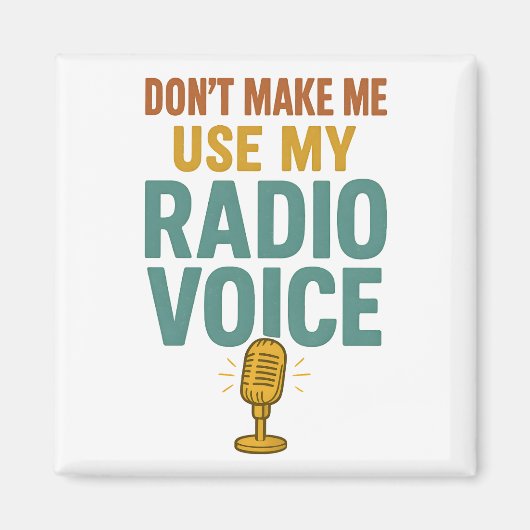 Dont Make Me Use My Radio Voice Funny Broadcaster Magnet (Vorne)
