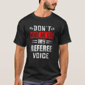 Don't Make Me Use My Referee Voice Soccer Footbal T-Shirt (Vorderseite)