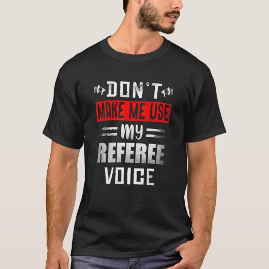 Don't Make Me Use My Referee Voice Soccer Footbal T-Shirt (Vorderseite)