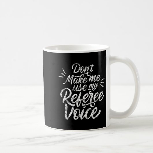 Don't Make Me Use My Referee Voice Whistles Ref Kaffeetasse (Rechts)