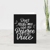 Don't Make Me Use My Referee Voice Whistles Ref Karte (Vorderseite)