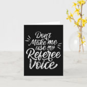 Don't Make Me Use My Referee Voice Whistles Ref Karte (Gelbe Blume)