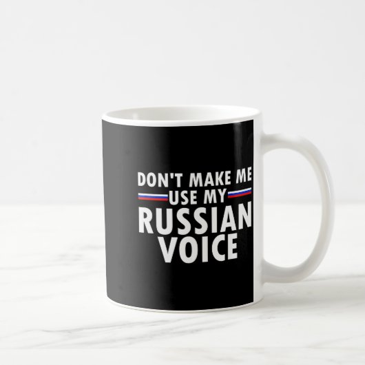 Don't Make Me Use My Russian Voice Funny Russian A Kaffeetasse (Rechts)