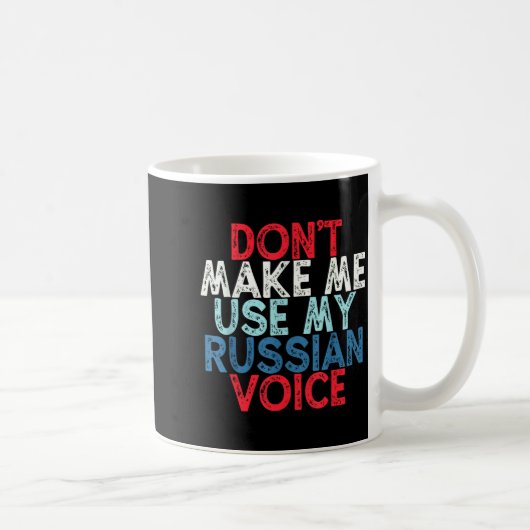Don't Make Me Use My Russian Voice Kaffeetasse (Rechts)