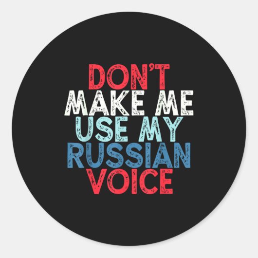 Don't Make Me Use My Russian Voice  Runder Aufkleber (Vorderseite)