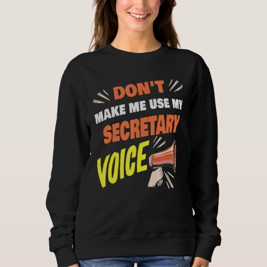 Don't Make Me Use My Secretary Voice Funny Secreta Sweatshirt (Vorderseite)