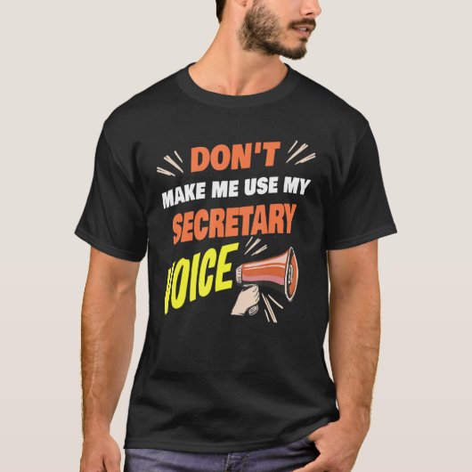 Don't Make Me Use My Secretary Voice Funny Secreta T-Shirt (Vorderseite)
