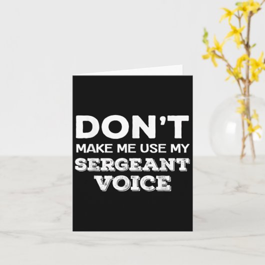 Don't Make Me Use My Sergeant Voice Drill Sergeant Karte (Gelbe Blume)