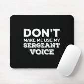 Don't Make Me Use My Sergeant Voice Drill Sergeant Mousepad (Mit Mouse)