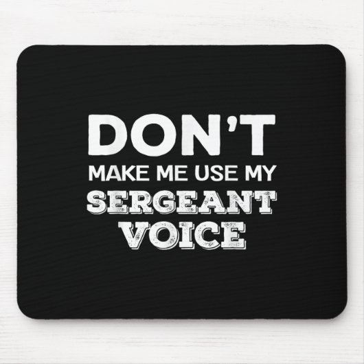 Don't Make Me Use My Sergeant Voice Drill Sergeant Mousepad (Vorne)