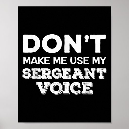 Don't Make Me Use My Sergeant Voice Drill Sergeant Poster (Vorne)