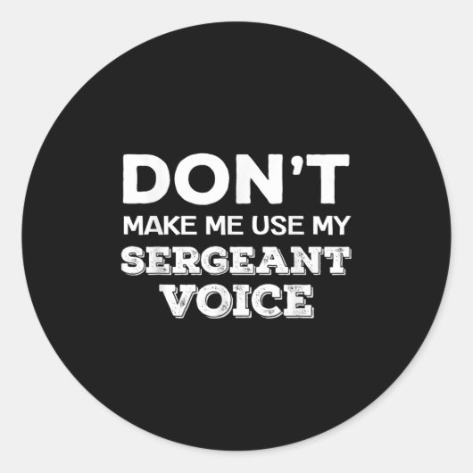 Don't Make Me Use My Sergeant Voice Drill Sergeant Runder Aufkleber (Vorderseite)