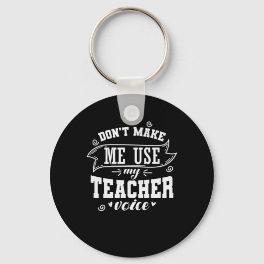 Don't Make Me Use My Teacher Voice Beruf Schlüsselanhänger (Vorderseite)