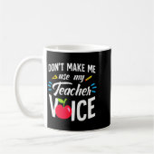 Don't Make Me Use My Teacher Voice For Men Women K Kaffeetasse (Links)