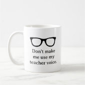 Don't make me use my teacher voice funny kaffeetasse (Links)