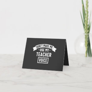 don't make me use my teacher voice karte