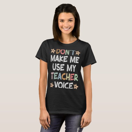 Don't Make Me Use My Teacher Voice School Student T-Shirt (Vorne ganz)