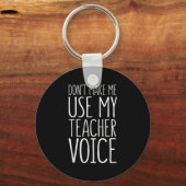 Don't Make Me Use My Teacher Voice Shirt Men Women Schlüsselanhänger (Vorderseite)