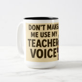 Don't Make me use my teacher voice Zweifarbige Tasse (Vorderseite Links)