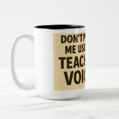 Don't Make me use my teacher voice Zweifarbige Tasse (Links)