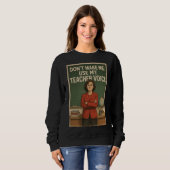 Don't Make me use my Teacher's voice Sweatshirt (Vorne ganz)