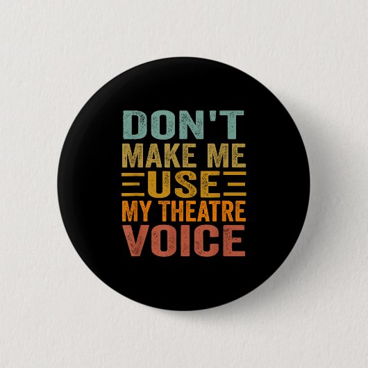 Don't Make Me Use My Theatre Voice - Funny Musical Button (Vorderseite)