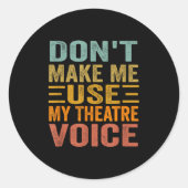 Don't Make Me Use My Theatre Voice - Funny Musical Runder Aufkleber (Vorderseite)