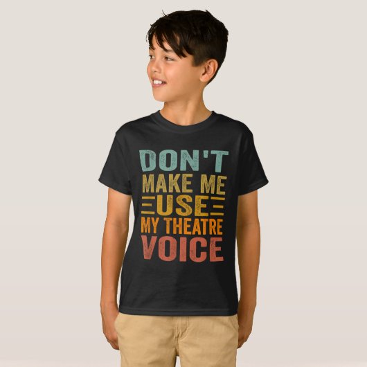 Don't Make Me Use My Theatre Voice - Funny Musical T-Shirt (Vorne ganz)