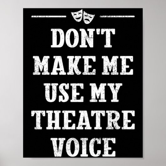 Dont Make Me Use My Theatre Voice Theater Directo  Poster (Vorne)