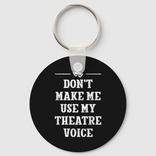 Dont Make Me Use My Theatre Voice Theater Directo Schlüsselanhänger (Vorderseite)