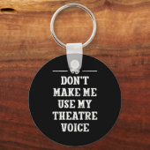 Dont Make Me Use My Theatre Voice Theater Directo Schlüsselanhänger (Vorderseite)