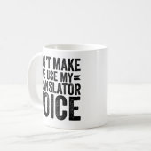 Don't Make Me Use My Translator Voice Kaffeetasse (Vorderseite Links)