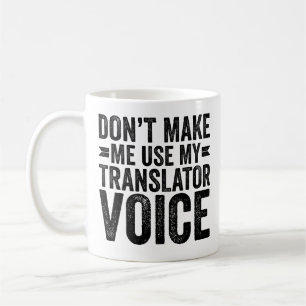 Don't Make Me Use My Translator Voice Kaffeetasse