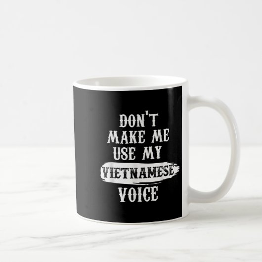 Don't Make Me Use My Vietnamese Voice Kaffeetasse (Rechts)
