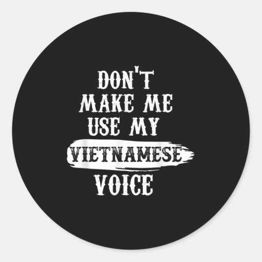 Don't Make Me Use My Vietnamese Voice Runder Aufkleber (Vorderseite)
