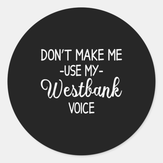 Don't Make Me Use My Westbank Voice  Runder Aufkleber (Vorderseite)