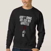 Dont Make Me Use My Whistle Coach  Coaching Humor Sweatshirt (Vorderseite)
