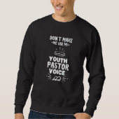 Don't Make Me Use My Youth Pastor Voice 1 Sweatshirt (Vorderseite)