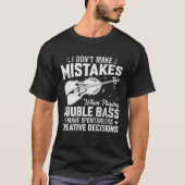 Don't Make Mistakes Playing Double Bass Creative D T-Shirt (Vorderseite)